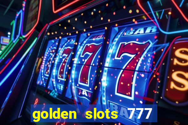 golden slots 777 paga mesmo